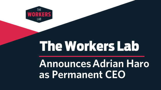 The Workers Lab Announces Adrian Haro as Permanent CEO