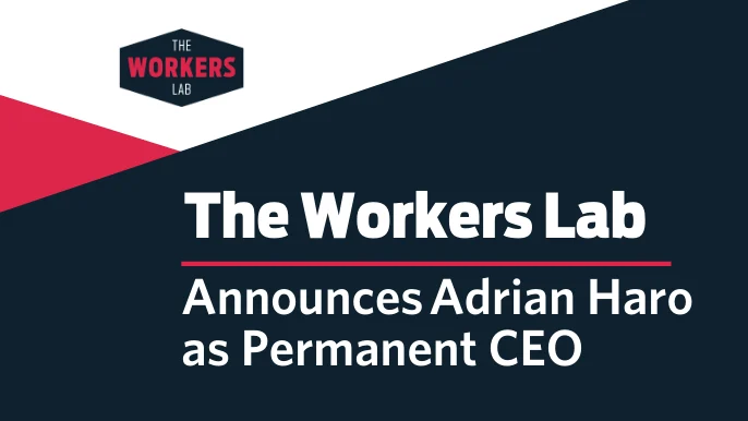 The Workers Lab Announces Adrian Haro as Permanent CEO