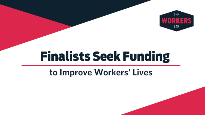 Finalists Seek Funding to Improve Workers' Lives