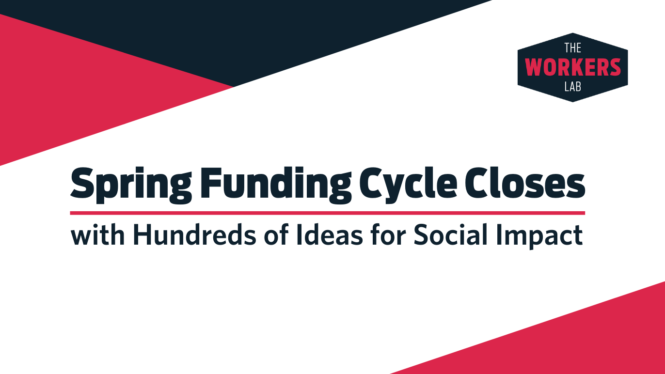 Spring Funding Cycle Closes with Hundreds of Ideas for Social Impact